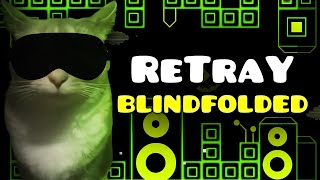 [BLINDFOLDED] ReTraY 100% | Geometry Dash
