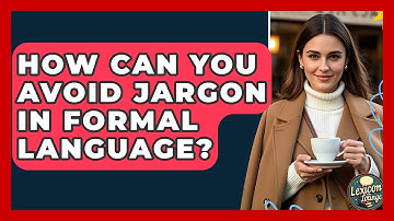 How Can You Avoid Jargon In Formal Language? - Lexicon Lounge