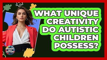 What Unique Creativity Do Autistic Children Possess? - Answers About Autism