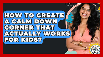 How To Create A Calm Down Corner That Actually Works For Kids? - Kids Mental Wellness Guru