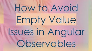 How to Avoid Empty Value Issues in Angular Observables