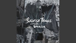 Miniatura de vídeo de "Selfish Things - Without You"