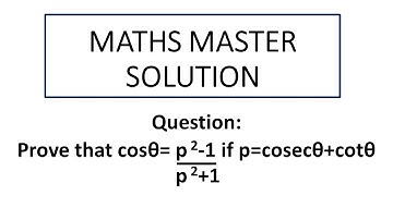 Ques-36 Prove that cosθ= p^2-1/p^2+1 if p=cosecθ+cotθ...