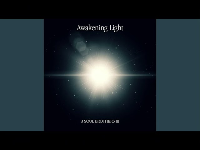 Awakening Light (TV EDIT) ~ J SOUL BROTHERS lll from EXILE TRIBE class=