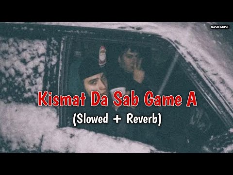 Kismat Da Sab Game A - [ Slowed & Reverb ] 2023