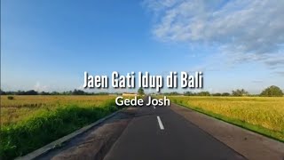 Gede Josh | Jaen Gati Idup di Bali
