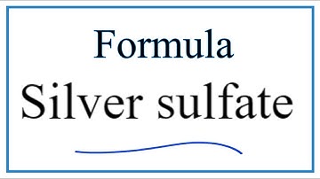 How to Write the Formula for Silver sulfate