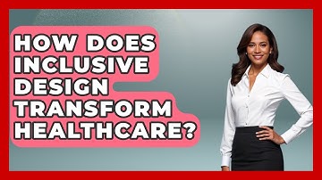 How Does Inclusive Design Transform Healthcare? - Your Accessible Health
