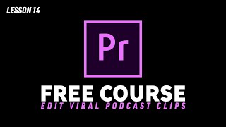 Lesson 14 - Full Length Podcast Edit Example | Edit Viral Podcast Clips (FREE Course)