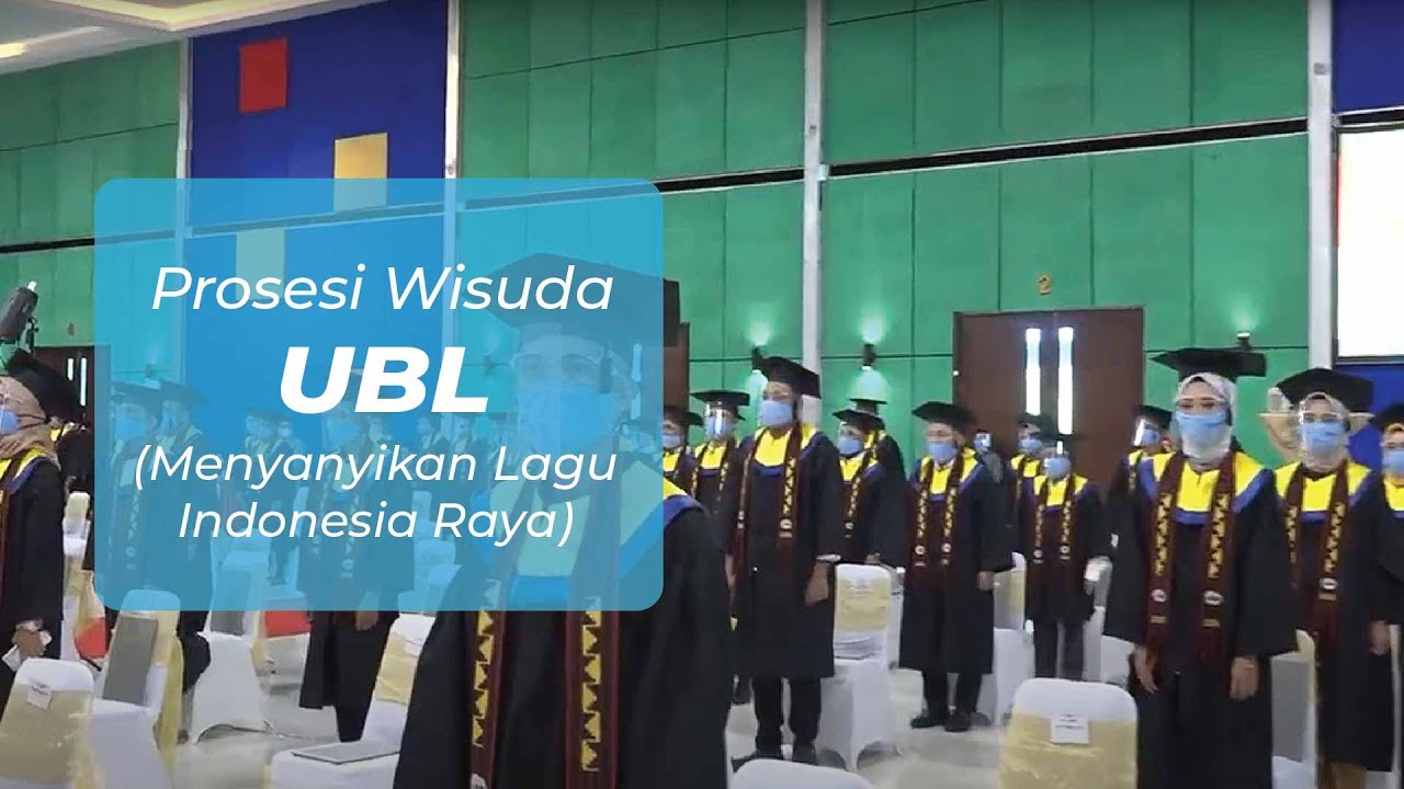 Prosesi Wisuda Ubl Menyanyikan Lagu Indoneisa Raya Youtube