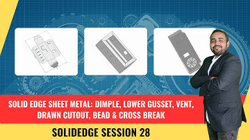 Solid Edge Sheet Metal: Dimple, Lower Gusset, Vent, Drawn Cutout, Bead & Cross Break | Session 28