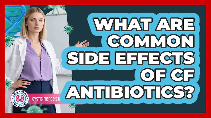 What Are Common Side Effects Of CF Antibiotics?