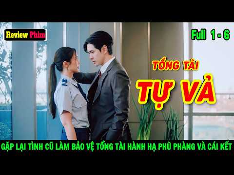 [Review Phim] Gặp Lại Tình Cũ Làm Bảo Vệ, Chủ Tịch Hành Hạ Phũ Phàng Nào Ngờ Lộ Con Rơi 10 Tuổi!