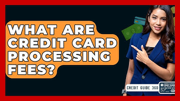 What Are Credit Card Processing Fees? - CreditGuide360.com