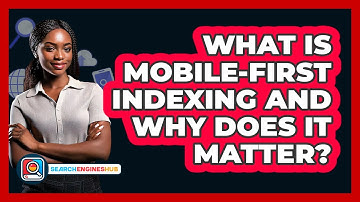 What Is Mobile-first Indexing And Why Does It Matter? - SearchEnginesHub.com