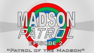 Madson Patrol - Episode 2: Patrol of the Madson