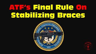 ATF's Final Rule On Stabilizing Braces- What You Need To Know To Stay Legal @TheFirearmFirm