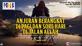 Shahih At-Targhib wa At-Tarhib : #1279 Anjuran Berangkat Di Pagi dan Sore Hari Di Jalan Allah