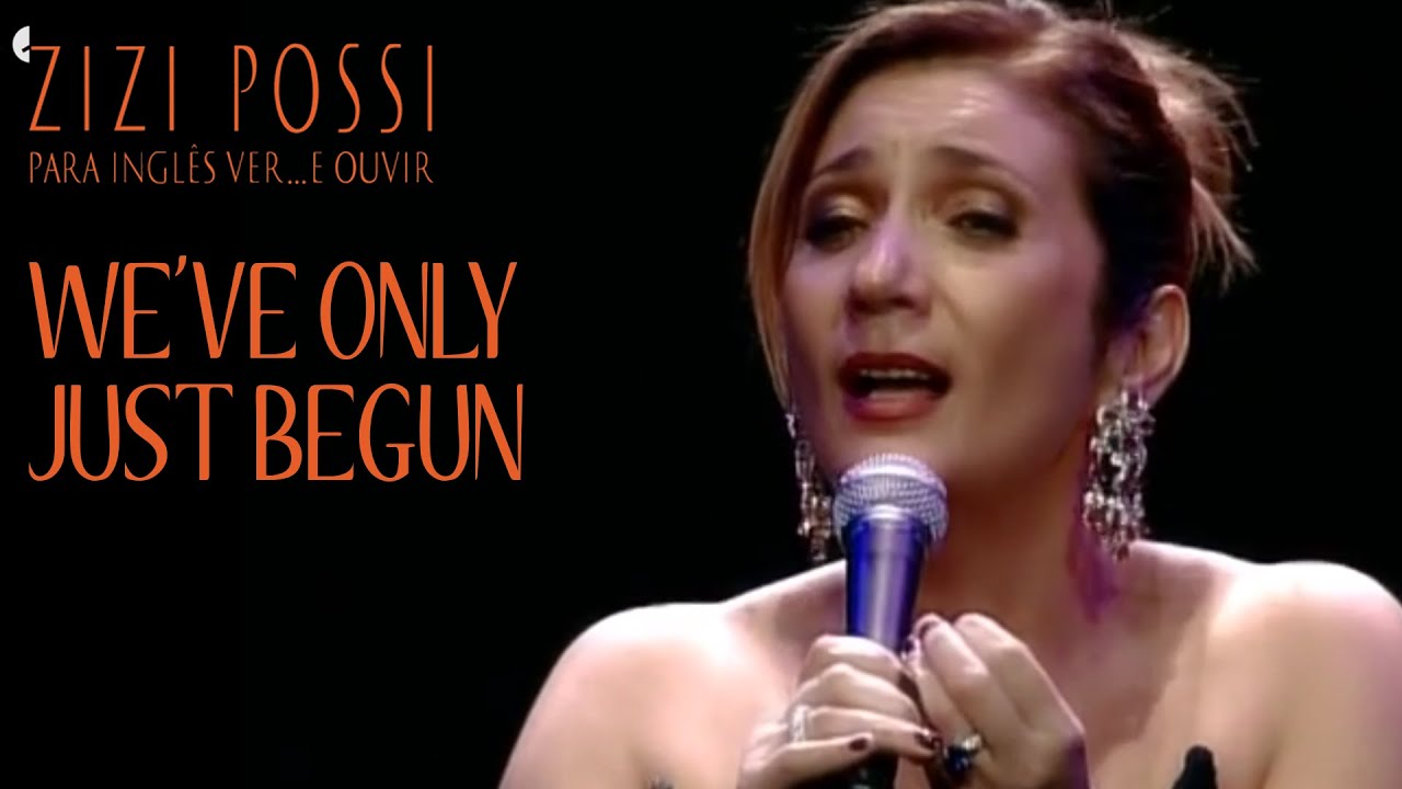 ZIZI POSSI - WE'VE ONLY JUST BEGUN | PARA INGLÊS VER... E OUVIR