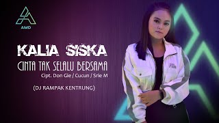 Kalia Siska | Cinta Tak Selalu Bersama | DJ Rampak Kentrung