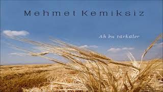 Mehmet Kemiksiz - Değmen Benim Gamlı Yaslı Gönlüme