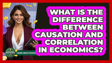 What Is The Difference Between Causation And Correlation In Economics? - Learn About Economics