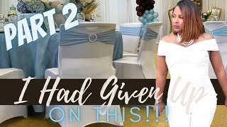 PART 2: I HAD GIVEN UP ON THESE| EVENT PLANNING TIPS|LIVING LUXURIOUSLY FOR LESS