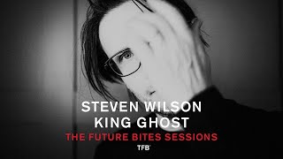 Steven Wilson - KING GHOST (The Future Bites Sessions)