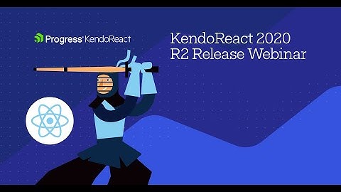 KendoReact 2020 R2 Release Webinar