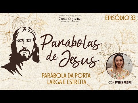 Episódio 33 | Parábola da porta larga e estreita | Parábolas de Jesus