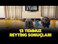 13 TEMMUZ 2022 REYTİNG SONUÇLARI | SEVERSİN REYTİNG SONUÇLARI | KARA TAHTA REYTİNG SONUÇLARI