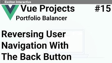 Reversing User Navigation With The Back Button #15 - Vue Projects