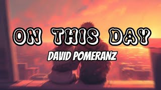 David Pomeranz – On This Day [Lyrics]