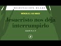 Jesucristo nos deja interrumpirlo – Meditación Diaria