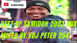 !! BEST OF SAMIDOH 2023#Badonakupendaedition.MIXED BY VDJ PETER 254 FEAT. PRINCE INDAH ETC.SUBSCRIBE