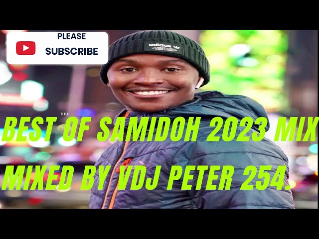 !! BEST OF SAMIDOH 2023#Badonakupendaedition.MIXED BY VDJ PETER 254 FEAT. PRINCE INDAH ETC.SUBSCRIBE class=