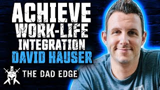 How to Achieve Work Life Integration with David Hauser by The Dad Edge 117 views 3 months ago 1 hour, 3 minutes