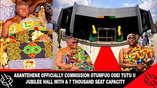 ASANTEHENE OFFICIALLY COMMISSION OTUMFUO OSEI TUTU II JUBILEE HALL WITH A 7 THOUSAND SEAT CAPACITY