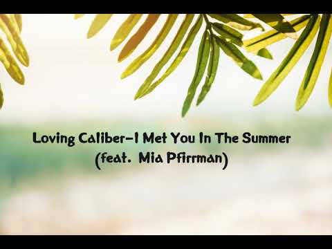 i-met-you-in-the-summer-(feat.-mia-pfirrman)-loving-caliber