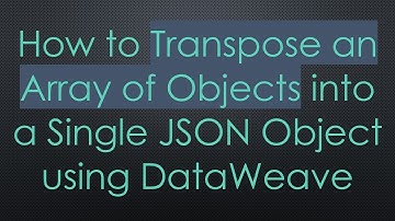 How to Transpose an Array of Objects into a Single JSON Object using DataWeave