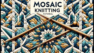 Mosaic Knitting Tutorial and free pattern