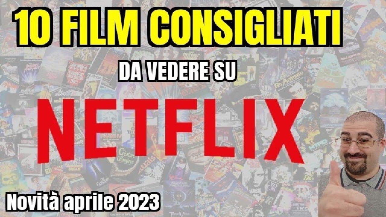 10 FILM CONSIGLIATI da vedere su NETFLIX Aprile 2023 Nuove uscite