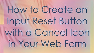 How to Create an Input Reset Button with a Cancel Icon in Your Web Form