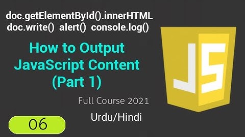 JavaScript Output | document.write(), alert(), console.log() and innerHtml (Urdu/Hindi)