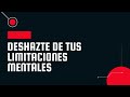 Deshazte de tus limitaciones