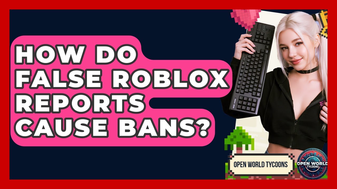 How Do False Roblox Reports Cause Bans? - Open World Tycoons