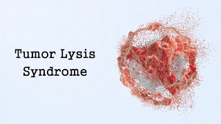 Tumor Lysis Syndrome (Oncologic Emergencies)