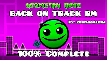 BACK ON TRACK RM 100% Complete [ Normal 3 Stars ] by: ZenthicAlpha - Geometry Dash 2.2 Sapphire Pack