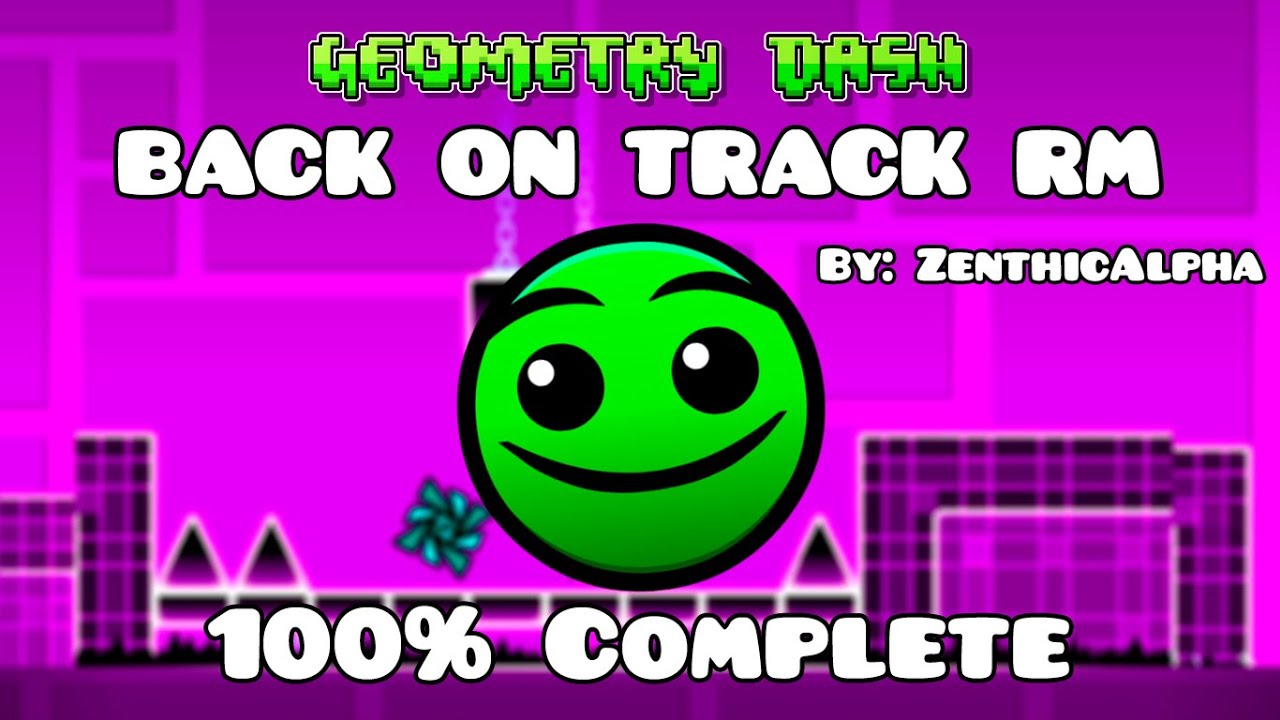 BACK ON TRACK RM 100% Complete [ Normal 3 Stars ] by: ZenthicAlpha ...
