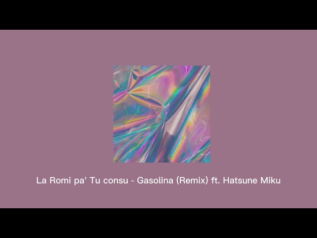La Romi pa' Tu consu - Gasolina (Remix) ft. Hatsune Miku | slowed class=